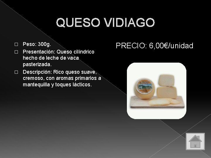 QUESO VIDIAGO Peso: 300 g. � Presentación: Queso cilíndrico hecho de leche de vaca