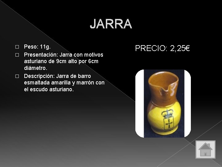 JARRA Peso: 11 g. � Presentación: Jarra con motivos asturiano de 9 cm alto