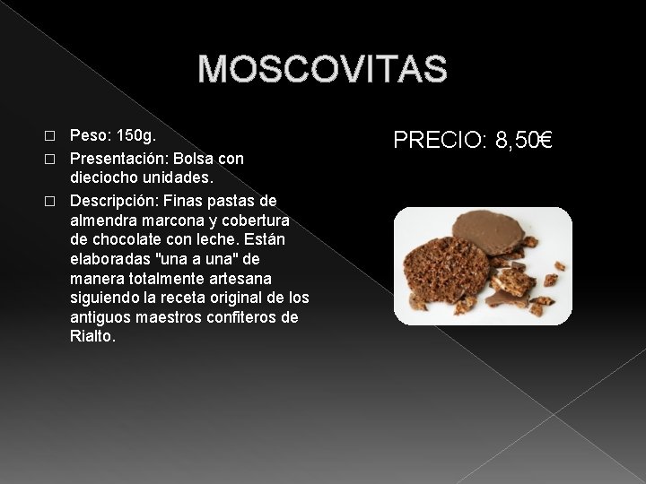 MOSCOVITAS Peso: 150 g. � Presentación: Bolsa con dieciocho unidades. � Descripción: Finas pastas