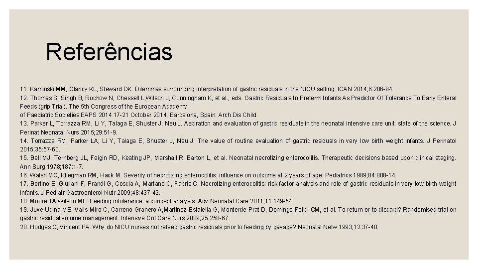 Referências 11. Kaminski MM, Clancy KL, Steward DK. Dilemmas surrounding interpretation of gastric residuals