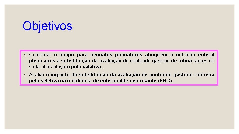 Objetivos o Comparar o tempo para neonatos prematuros atingirem a nutrição enteral plena após