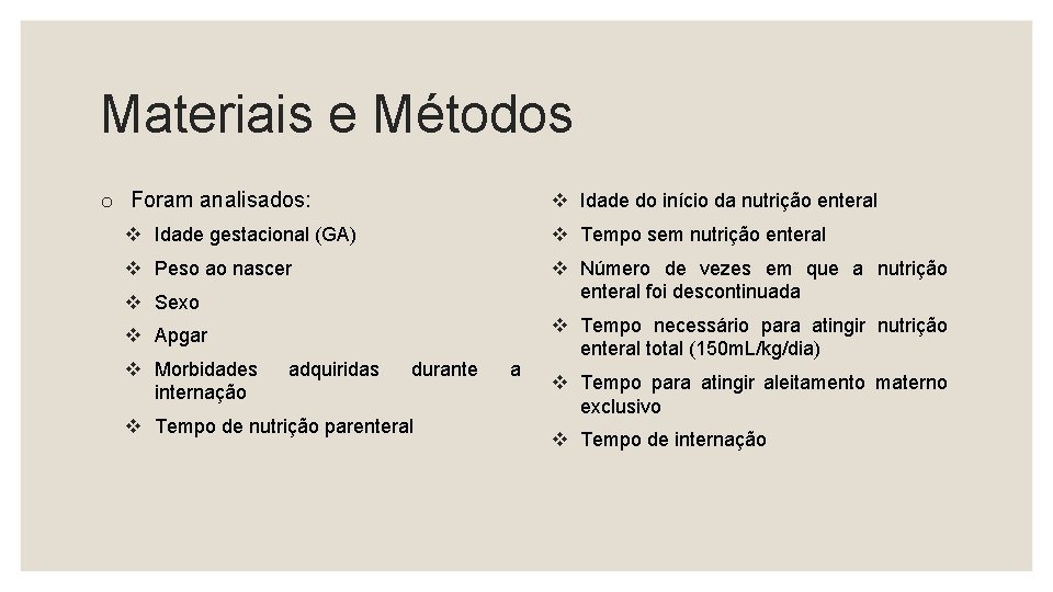 Materiais e Métodos o Foram analisados: v Idade do início da nutrição enteral v