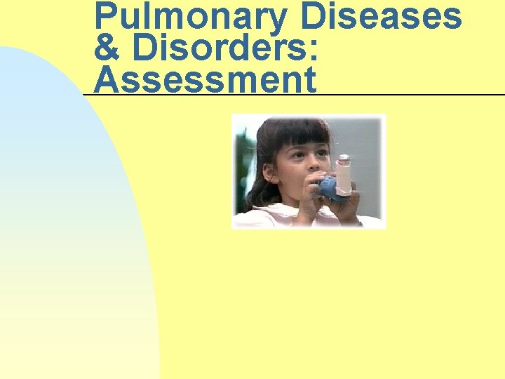 Pulmonary Diseases & Disorders: Assessment 