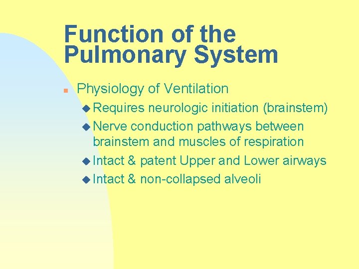 Function of the Pulmonary System n Physiology of Ventilation u Requires neurologic initiation (brainstem)