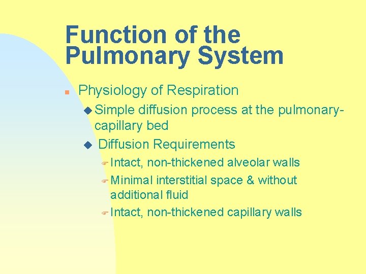 Function of the Pulmonary System n Physiology of Respiration u Simple diffusion process at