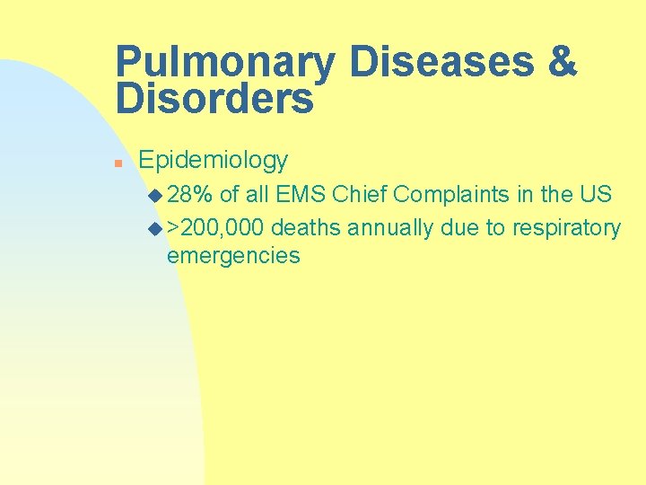 Pulmonary Diseases & Disorders n Epidemiology u 28% of all EMS Chief Complaints in