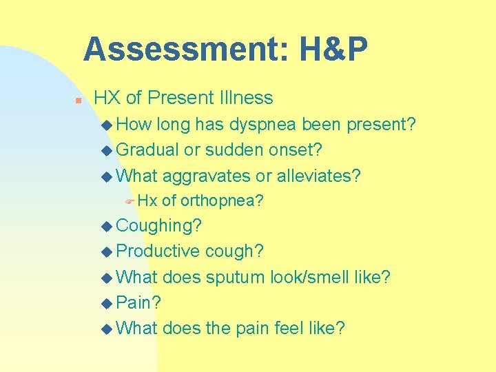 Assessment: H&P n HX of Present Illness u How long has dyspnea been present?