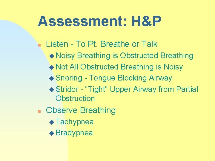 Assessment: H&P n Listen - To Pt. Breathe or Talk u Noisy Breathing is