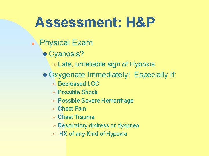 Assessment: H&P n Physical Exam u Cyanosis? F Late, unreliable sign of Hypoxia u