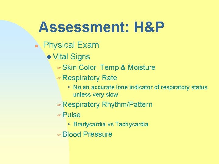 Assessment: H&P n Physical Exam u Vital Signs F Skin Color, Temp & Moisture