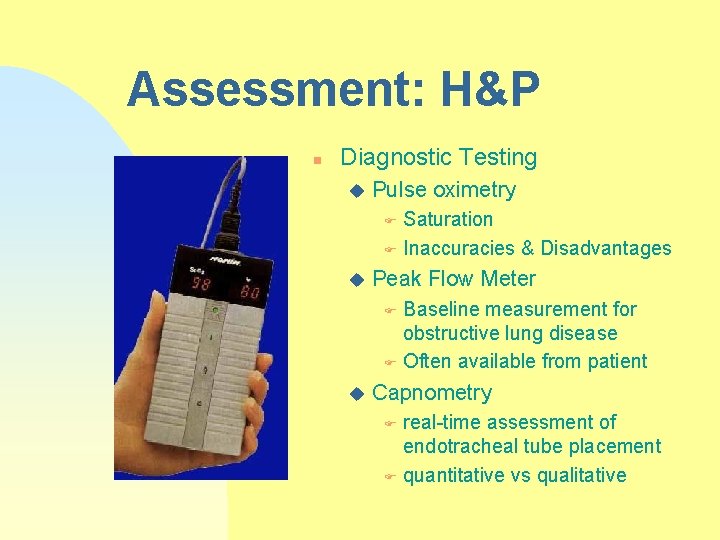 Assessment: H&P n Diagnostic Testing u Pulse oximetry Saturation F Inaccuracies & Disadvantages F