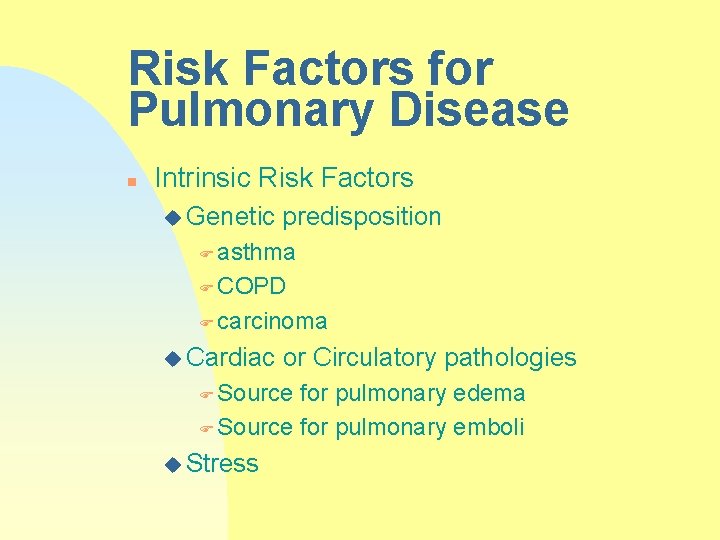 Risk Factors for Pulmonary Disease n Intrinsic Risk Factors u Genetic predisposition F asthma