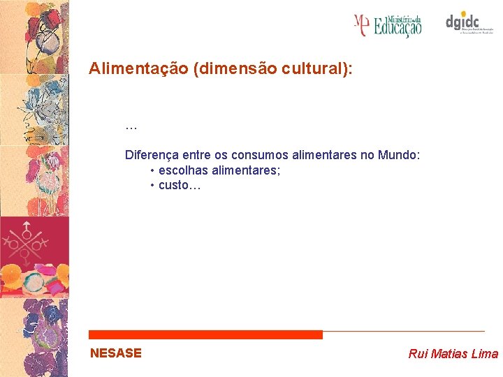 Alimentação (dimensão cultural): … Diferença entre os consumos alimentares no Mundo: • escolhas alimentares;