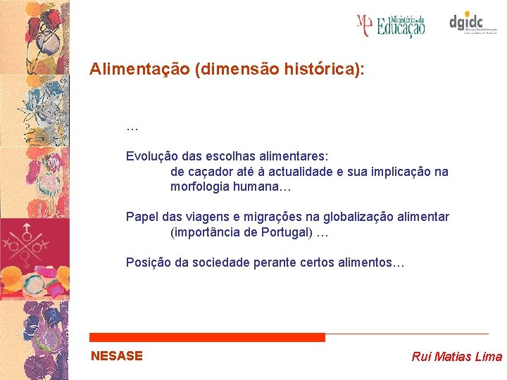 Alimentação (dimensão histórica): … Evolução das escolhas alimentares: de caçador até à actualidade e