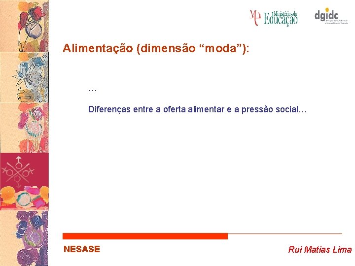 Alimentação (dimensão “moda”): … Diferenças entre a oferta alimentar e a pressão social… NESASE