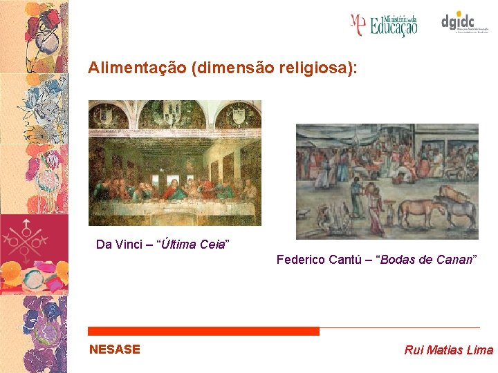 Alimentação (dimensão religiosa): Da Vinci – “Última Ceia” Federico Cantú – “Bodas de Canan”