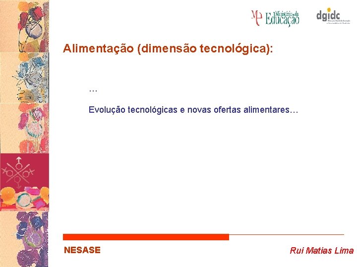 Alimentação (dimensão tecnológica): … Evolução tecnológicas e novas ofertas alimentares… NESASE Rui Matias Lima