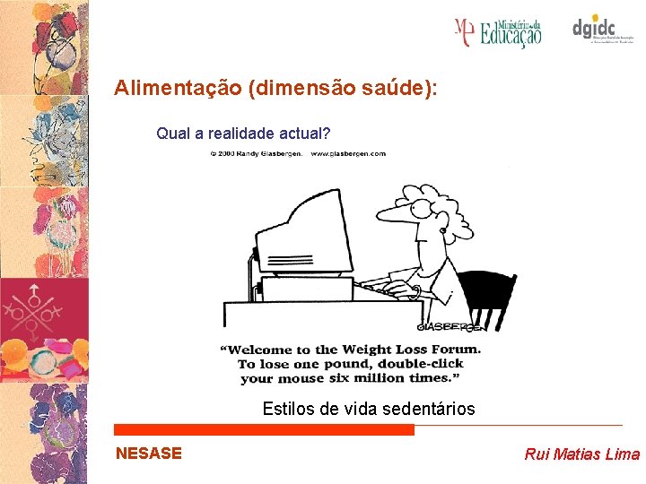 Alimentação (dimensão saúde): Qual a realidade actual? Estilos de vida sedentários NESASE Rui Matias