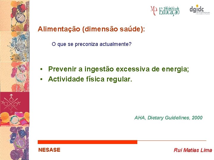 Alimentação (dimensão saúde): O que se preconiza actualmente? • Prevenir a ingestão excessiva de