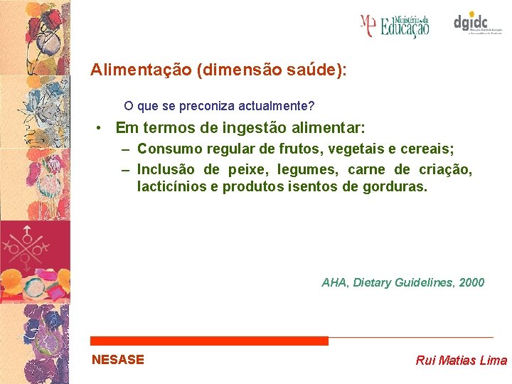 Alimentação (dimensão saúde): O que se preconiza actualmente? • Em termos de ingestão alimentar: