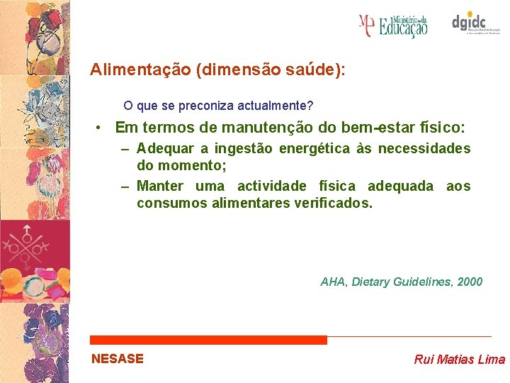 Alimentação (dimensão saúde): O que se preconiza actualmente? • Em termos de manutenção do