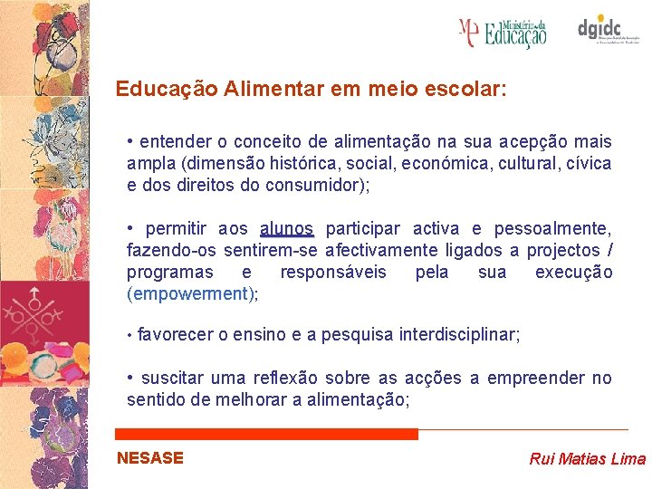 Educação Alimentar em meio escolar: • entender o conceito de alimentação na sua acepção