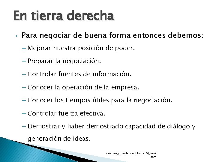 En tierra derecha • Para negociar de buena forma entonces debemos: – Mejorar nuestra