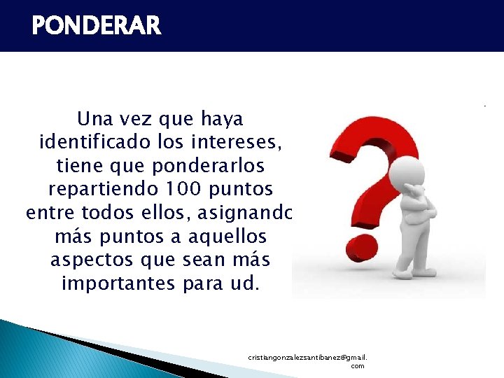 PONDERAR Una vez que haya identificado los intereses, tiene que ponderarlos repartiendo 100 puntos