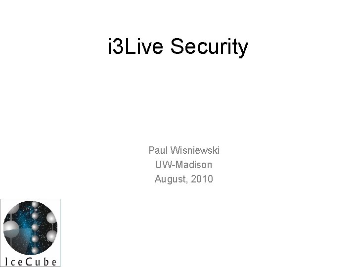 i 3 Live Security Paul Wisniewski UW-Madison August, 2010 