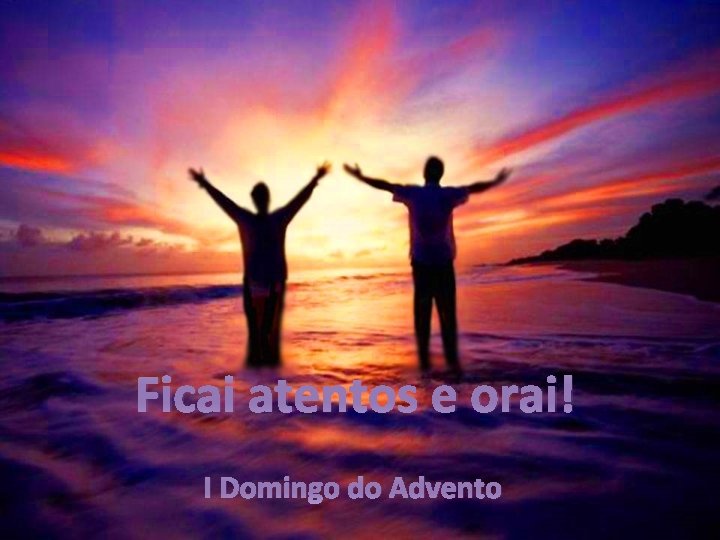 Ficai atentos e orai! I Domingo do Advento 