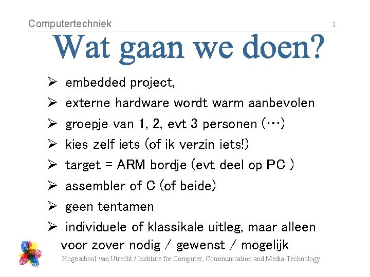 Computertechniek Ø Ø Ø Ø embedded project, externe hardware wordt warm aanbevolen groepje van