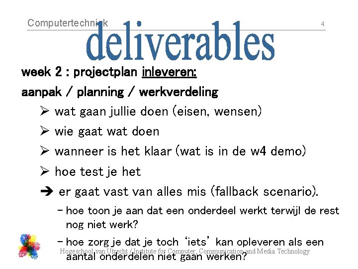 Computertechniek 4 week 2 : projectplan inleveren: aanpak / planning / werkverdeling Ø wat