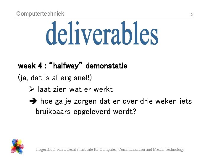 Computertechniek 5 week 4 : “halfway” demonstatie (ja, dat is al erg snel!) Ø