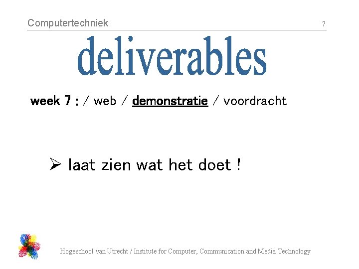 Computertechniek week 7 : / web / demonstratie / voordracht Ø laat zien wat