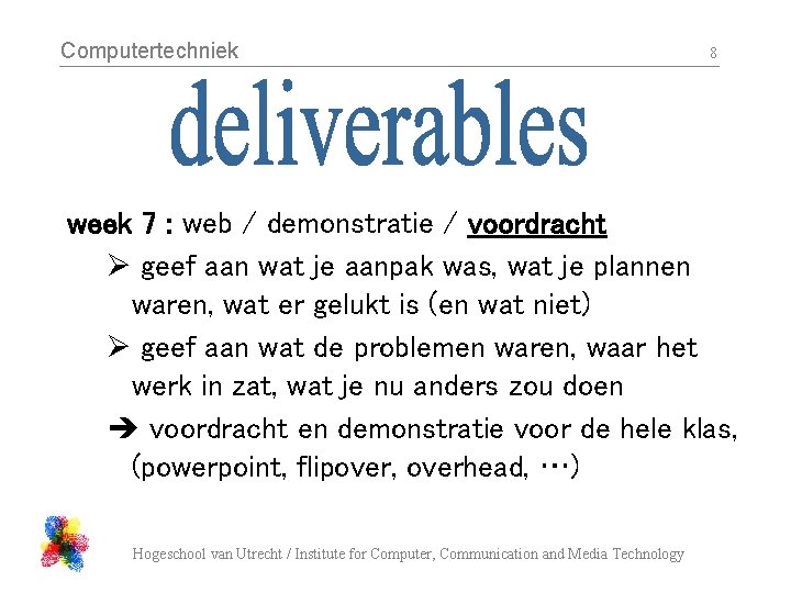 Computertechniek 8 week 7 : web / demonstratie / voordracht Ø geef aan wat