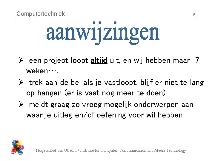 Computertechniek 9 Ø een project loopt altijd uit, en wij hebben maar 7 weken….