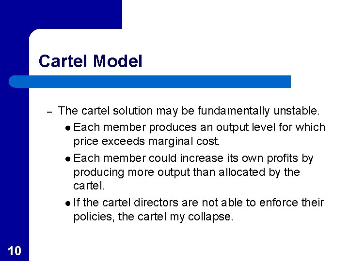 Cartel Model – 10 The cartel solution may be fundamentally unstable. l Each member