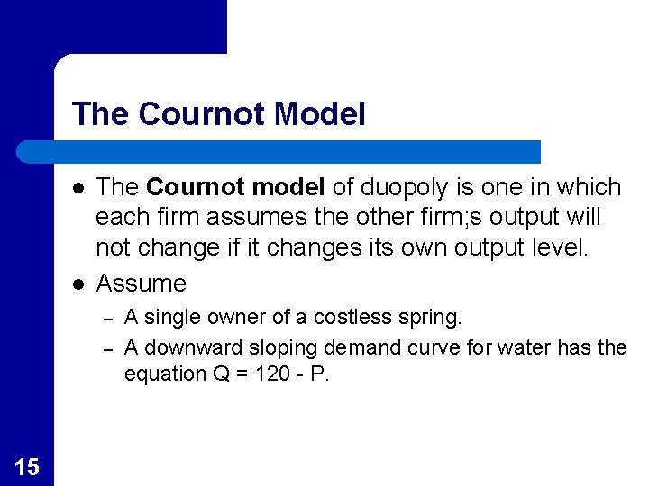 The Cournot Model l l The Cournot model of duopoly is one in which