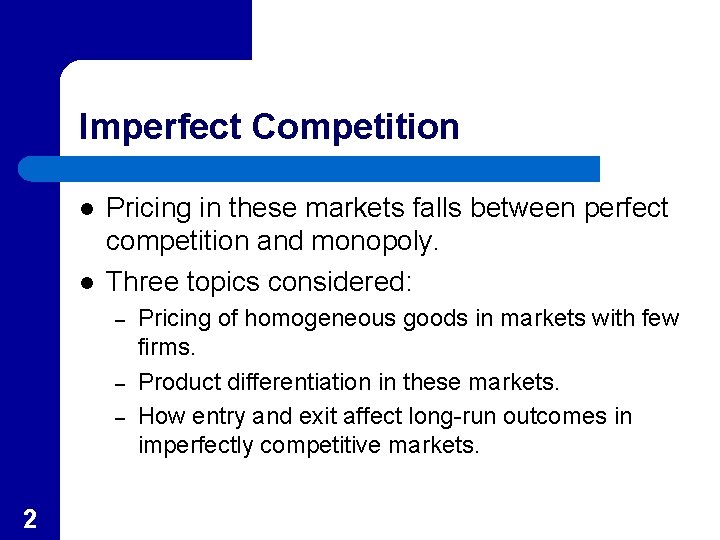 Imperfect Competition l l Pricing in these markets falls between perfect competition and monopoly.
