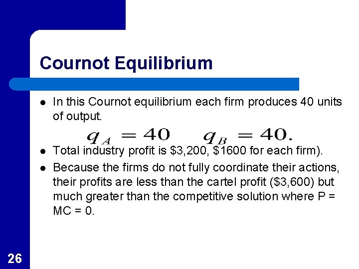 Cournot Equilibrium l In this Cournot equilibrium each firm produces 40 units of output.