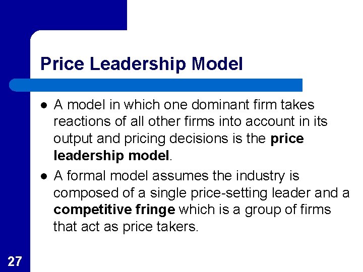 Price Leadership Model l l 27 A model in which one dominant firm takes