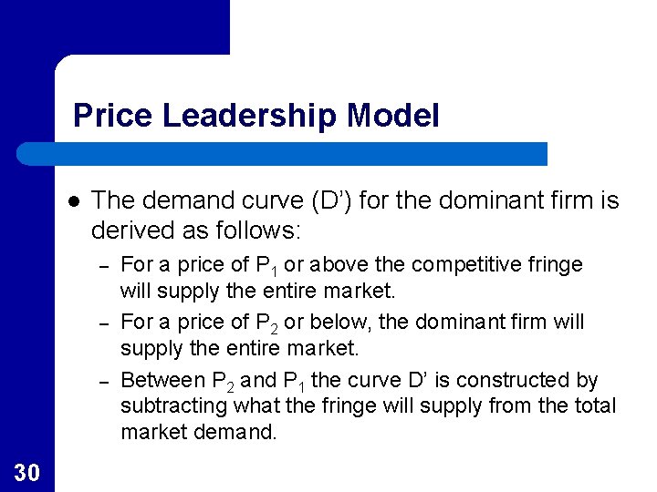 Price Leadership Model l The demand curve (D’) for the dominant firm is derived