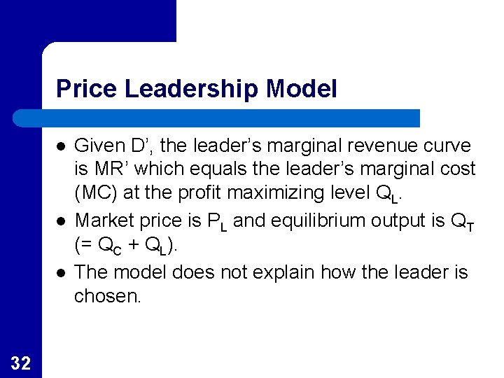 Price Leadership Model l 32 Given D’, the leader’s marginal revenue curve is MR’ Price Leadership Model l 32 Given D’, the leader’s marginal revenue curve is MR’