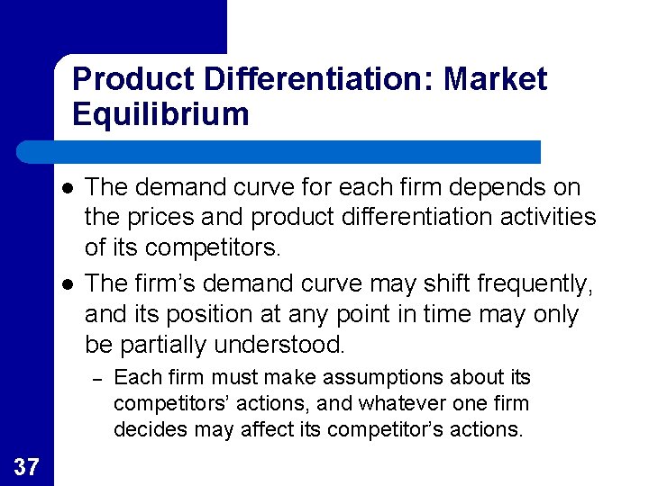 Product Differentiation: Market Equilibrium l l The demand curve for each firm depends on