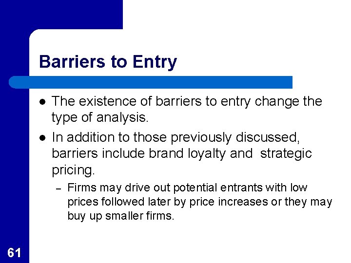 Barriers to Entry l l The existence of barriers to entry change the type