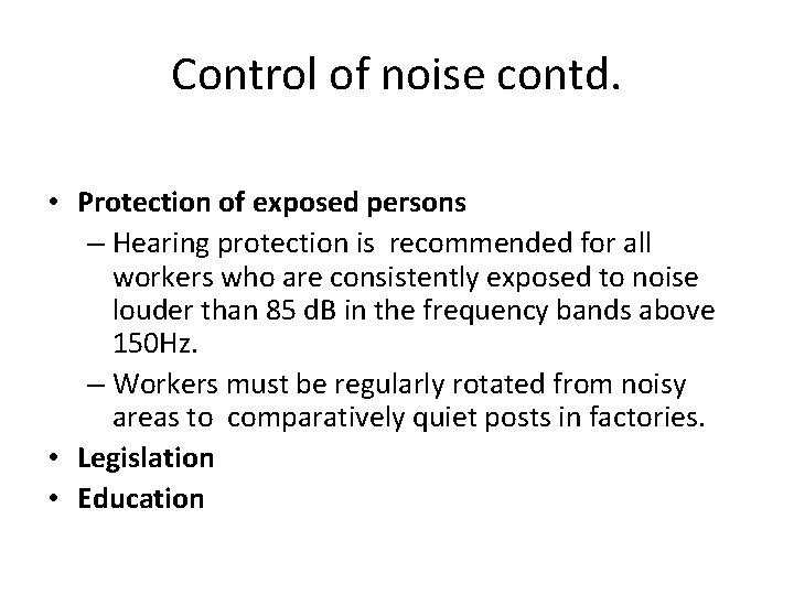 Control of noise contd. • Protection of exposed persons – Hearing protection is recommended