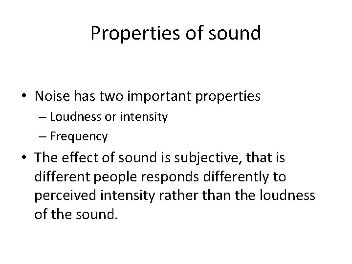 Properties of sound • Noise has two important properties – Loudness or intensity –