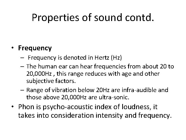 Properties of sound contd. • Frequency – Frequency is denoted in Hertz (Hz) –