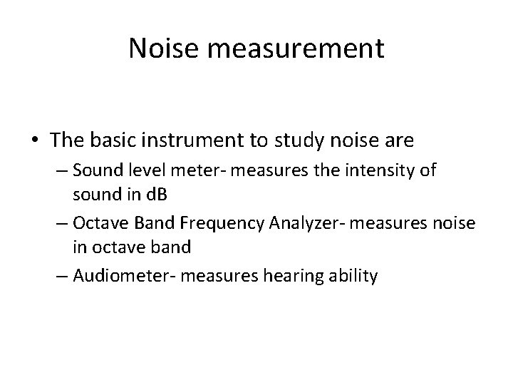 Noise measurement • The basic instrument to study noise are – Sound level meter-