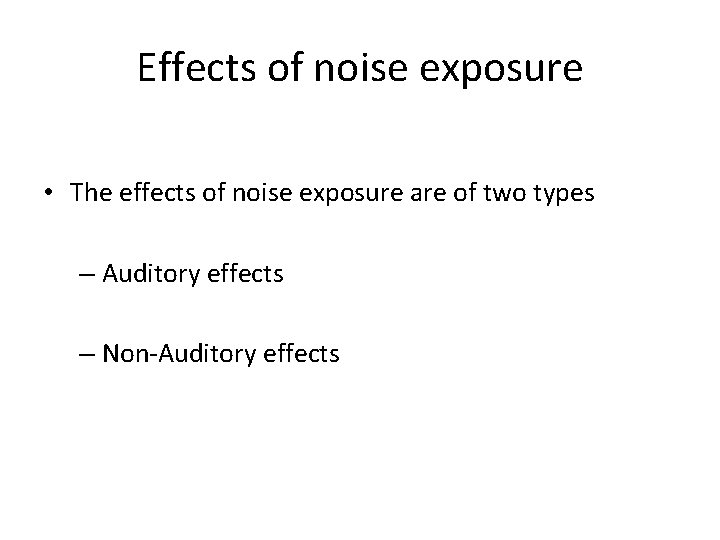 Effects of noise exposure • The effects of noise exposure are of two types